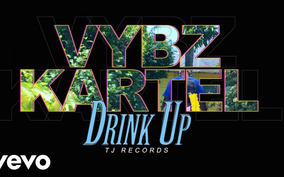 VYBZ KARTEL – DRINK UP