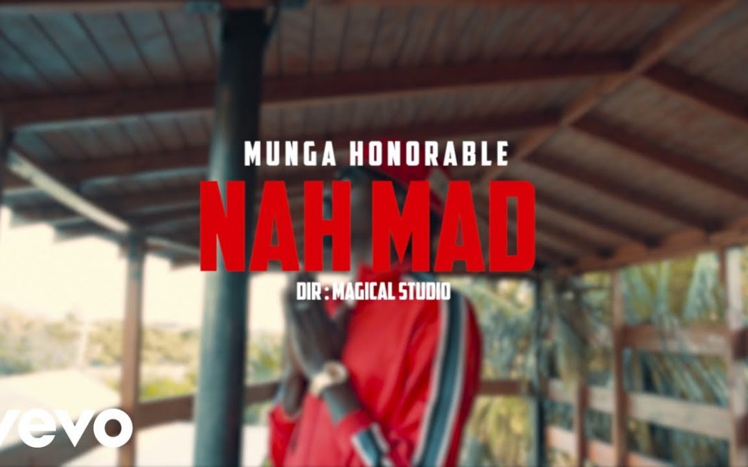 Munga Honorable – Nah Mad Official Music Video