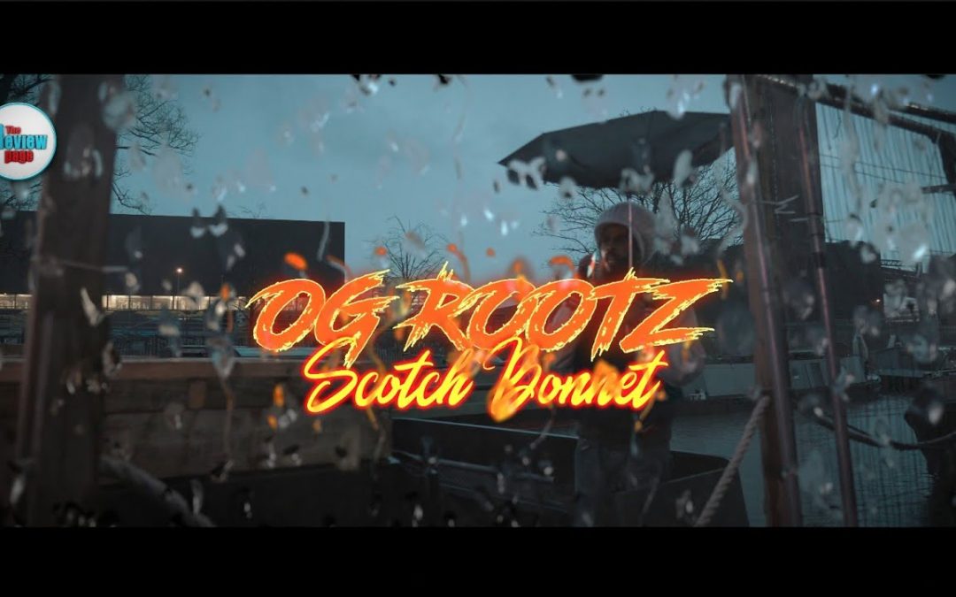 OG Rootz – Scotch Bonnet Official Video